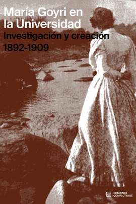 MARIA GOYRI EN LA UNIVERSIDAD: INVESTIGACION Y CREACION. 1892-1909