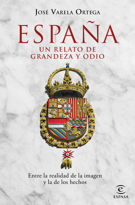 ESPAÑA UN RELATO DE GRANDEZA Y ODIO