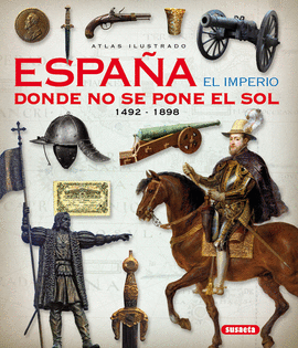 ESPAÑA EL IMPERIO DONDE NO SE PONE EL SOL 1492 1898