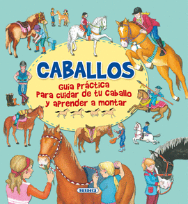 CABALLOS GUÍA PRACTICA PARA CUIDAR DE TU CABALLO Y APRENDER A MONTAR