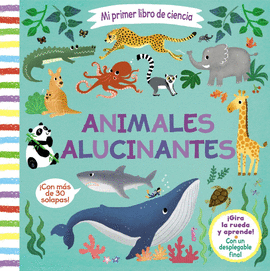 MI PRIMER LIBRO DE CIENCIA ANIMALES ALUCINANTES