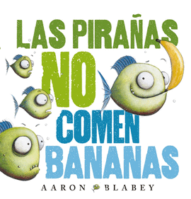 PIRAÑAS NO COMEN BANANAS LAS