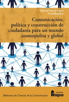 COMUNICACION POLITICA Y CONSTRUCCION DE CIUDADANIA PARA UN MUNDO COSMOPLITA Y GLOBAL