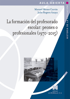 FORMACIÓN DEL PROFESORADO ESCOLAR PEONES O PROFESIONALES 1970 2015 LA