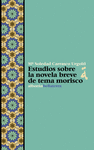 ESTUDIOS SOBRE LA NOVELA BREVE DE TEMA MORISCO