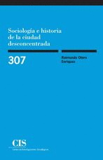 SOCIOLOGIA E HISTORIA DE LA CIUDAD DESCONCENTRADA