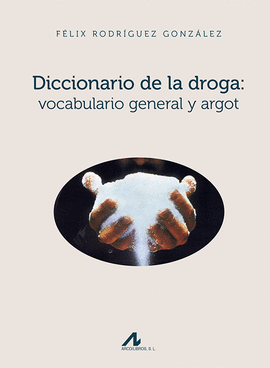 DICCIONARIO DE LA DROGA VOCABULARIO GENERAL Y ARGOT