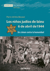 NIÑOS JUDIOS DE IZIEU 6 ABRIL 1944 UN CRIMEN CONTRA LA HUMANIDAD