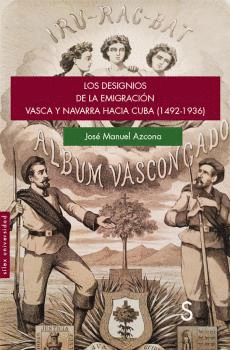 DESIGNIOS DE LA EMIGRACION VASCA Y NAVARRA HACIA CUBA 1492 - 1936 LOS