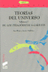 TEORIAS DEL UNIVERSO VOL I DE LOS PITAGORICOS A GALILEO