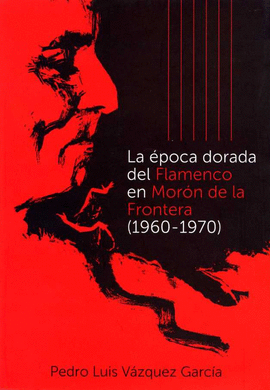 ÉPOCA DORADA DEL FLAMENCO EN MORÓN DE LA FRONTERA 1960 1970 LA