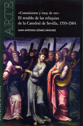 COSTOSISSIMO Y MUY DE VER EL RETABLO DE LAS RELIQUIAS DE LA CATEDRAL DE SEVILLA 1559 - 1584