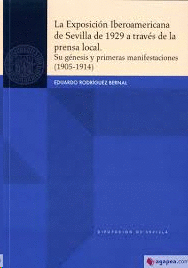 EXPOSICION IBEROAMERICANA DE SEVILLA DE 1929 A TRAVES DE LA PRENSA LOCAL