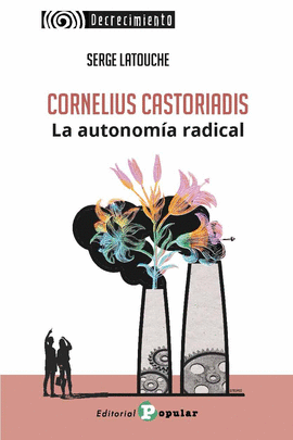 CORNELIUS CASTORIADIS LA AUTONOMIA RADICAL
