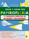 CREAR Y JUGAR CON PAPIROFLEXIA 17 MODELOS INEDITOS DE AVIONES