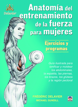 ANATOMÍA DE ENTRENAMIENTO DE LA FUERZA PARA MUJERES EJERCICIOS Y PROGRAMAS