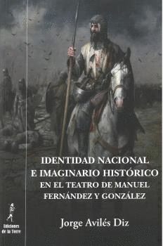 IDENTIDAD NACIONAL E IMAGINARIO HISTORICO EN EL TEATRO DE MANUEL FERNANDEZ Y GONZALEZ