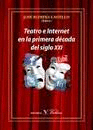TEATRO E INTERNET EN LA PRIMERA DECADA DEL SIGLO XXI