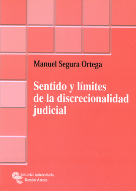 SENTIDO Y LIMITES DE LA DISCRECIONALIDAD JUDICIAL