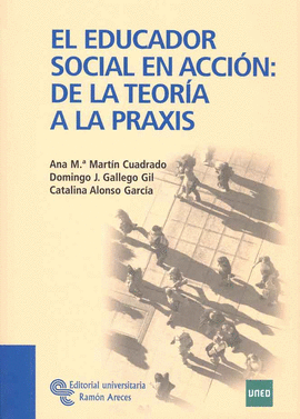 EDUCADOR SOCIAL EN ACCION DE LA TEORIA A LA PRAXIS EL