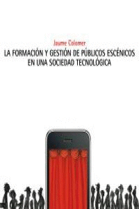 FORMACION Y GESTION DE PUBLICOS ESCENICOS EN UNA SOCIEDAD TECNOLOGICA