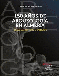 150 AÑOS DE ARQUEOLOGIA EN ALMERIA
