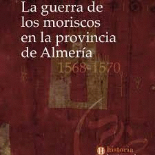 GUERRA DE LOS MORISCOS EN LA PROVINCIA DE ALMERIA LA