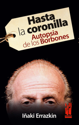 HASTA LA CORONILLA AUTOPSIA DE LOS BORBONES