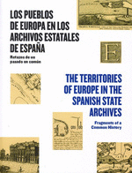 PUEBLOS DE EUROPA EN LOS ARCHIVOS ESTATALES DE ESPAÑA LOS / TERRITORIES OF EUROPE IN THE SPANISH STATE ARCHIVES THE