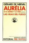 AURELIA O EL SUEÑO Y LA VIDA SEGUIDO DE LAS HIJAS DEL FUEGO
