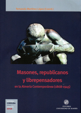 MASONES REPUBLICANOS Y LIBREPENSADORES EN LA ALMERIA CONTEMPORANEA