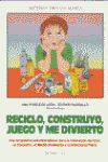 RECICLO CONSTRUYO JUEGO Y ME DIVIERTO