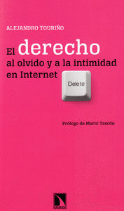 DERECHO AL OLVIDO Y A LA INTIMIDAD EN INTERNET EL