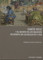 SIMON RUIZ Y EL MUNDO DE LOS NEGOCIOS EN EUROPA EN LOS SIGLOS XVI Y XVII