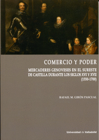 COMERCIO Y PODER MERCADERES GENOVESES EN EL SURESTE DE CASTILLA DURANTE LOS SIGLOS XVI Y XVII 1550 1700