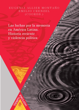 LUCHAS POR LA MEMORIA EN AMÉRICA LATINA HISTORIA RECIENTE Y VIOLENCIA POLÍTICA LAS