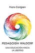 PEDAGOGIA WALDORF UNA EDUCACION HACIA LA LIBERTAD
