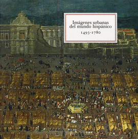 IMAGENES URBANAS DEL MUNDO HISPANICO 1493 - 1780