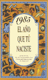 1985 EL AÑO QUE TU NACISTE