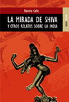 MIRADA DE SHIVA Y OTROS RELATOS SOBRE LA INDIA LA