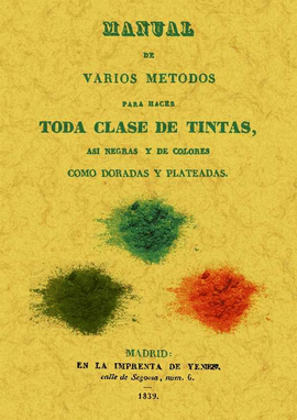 MANUAL DE VARIOS METODOS PARA HACER TODA CLASE DE TINTAS, ASI NEGRAS Y DE COLORE