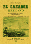CAZADOR MEXICANO O EL ARTE DE LA CAZA EN MEXICO Y EN SUS RELACIONES CON LA HISTORIA NATURAL EL