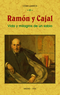 RAMON Y CAJAL VIDA Y MILAGROS DE UN SABIO