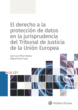 DERECHO A LA PROTECCION DATOS EN LA JURISPRUDENCIA DEL TRIBUNAL DE JUSTICIA DE LA UNION EUROPEA EL