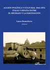 ACCION POLITICA Y CULTURAL 1945 1975 ITALIA Y ESPAÑA ENTRE EL RECHAZO Y LA FASC