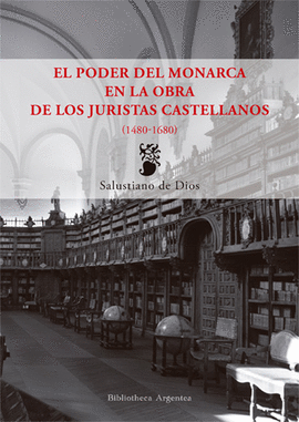 PODER DEL MONARCA EN LA OBRA DE LOS JURISTAS CASTELLANOS EL 1480 - 1680