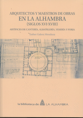 ARQUITECTOS Y MAESTROS DE OBRAS EN LA ALHAMBRA SIGLOS XVI XVIII