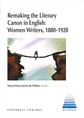 REMAKING THE LITERARY CANON IN ENGLISH: WOMEN WRITERS 1880 1920