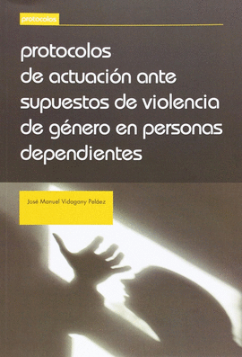 PROTOCOLOS DE ACTUACION ANTE SUPUESTOS DE VIOLENCIA DE GENERO EN PERSONAS DEPENDIENTES