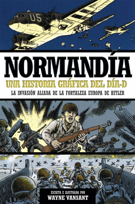 NORMANDÍA UNA HISTORIA GRAFICA DEL DIA D